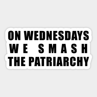 On Wednesdays We Smash The Patriarchy Sticker